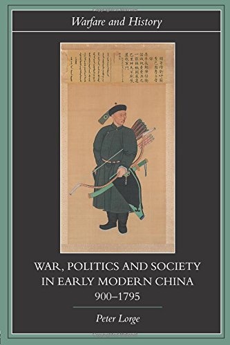 War, Politics and Society in Early Modern China, 900-1795 (Warfare and History)
