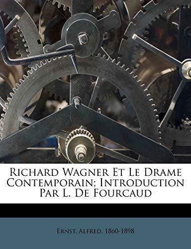 Richard Wagner Et Le Drame Contemporain; Introduction Par L. De Fourcaud (French Edition)