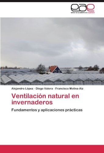 Ventilación natural en invernaderos: Fundamentos y aplicaciones prácticas (Spanish Edition)