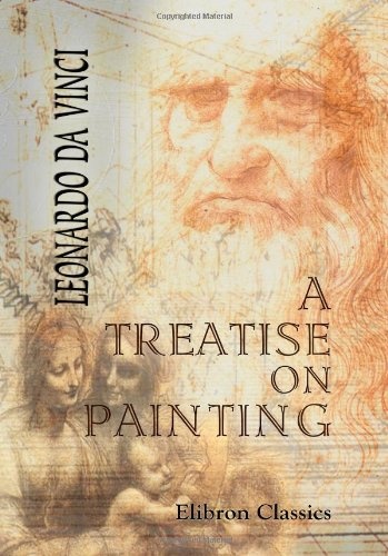 A Treatise on Painting: With a Life of Leonardo and an Account of His Works by John William Brown