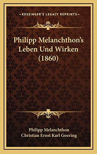 Philipp Melanchthon's Leben Und Wirken (1860) (German Edition)