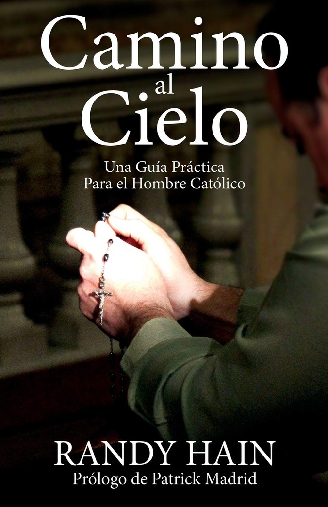 Camino al Cielo: Una Guia Practica Para el Hombre Catolico (Spanish Edition)