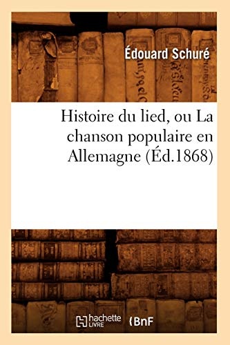 Histoire Du Lied, Ou La Chanson Populaire En Allemagne (Ed.1868) (Arts) (French Edition)