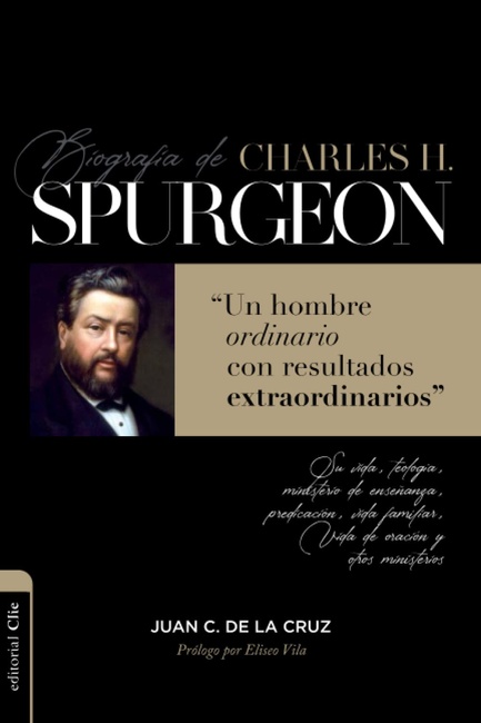 BIOGRAFÍA DE CHARLES H. SPURGEON: Un hombre ordinario con resultados extraordinarios (Spanish Edition)