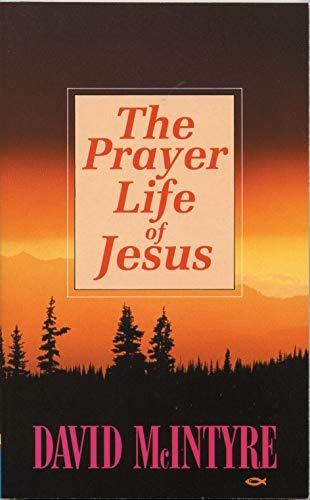 The Prayer Life Of Jesus