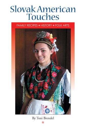 Slovak American Touches: Family Recipes, History, Folk Arts