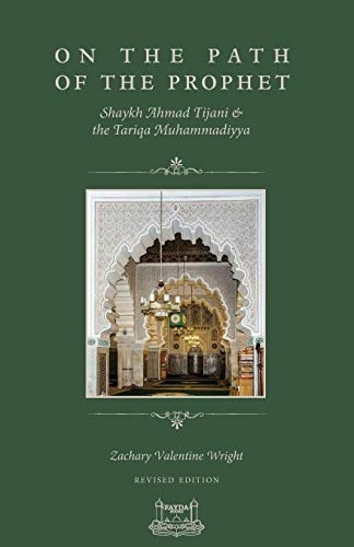On The Path Of The Prophet: Shaykh Ahmad Tijani and the Tariqa Muhammadiyya