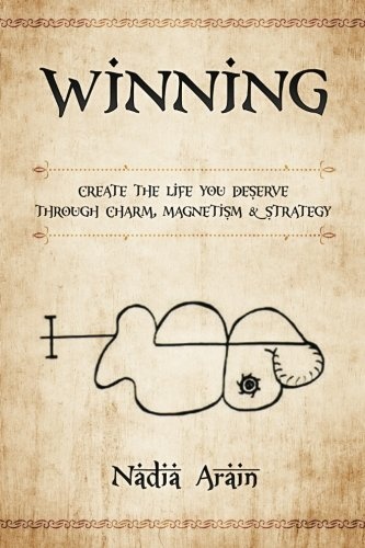 Winning: Create The Life You Deserve Through Charm, Magnetism & Strategy
