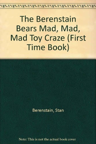 The Berenstain Bears Mad, Mad, Mad Toy Craze (First Time Book)