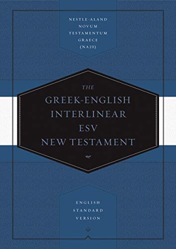 Greek-English Interlinear ESV New Testament: Nestle-Aland Novum Testamentum Graece (Na28) and English Standard Version (ESV): Nestle-Aland Novum Testa