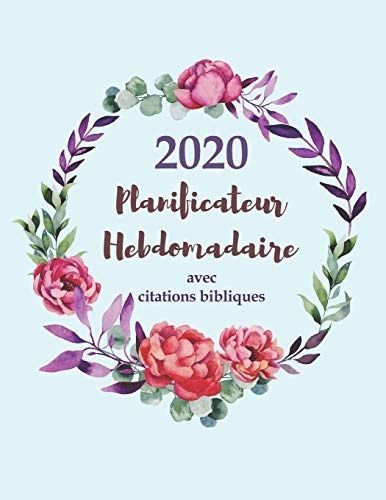 2020 Planificateur Hebdomadaire Avec Citations Bibliques: Un Agenda de 12 mois pour les femmes ChrÃ©tiennes (French Edition)