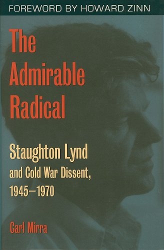 The Admirable Radical: Staughton Lynd and Cold War Dissent, 1945-1970