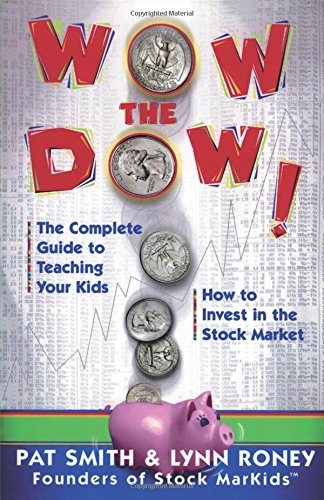 Wow The Dow!: The Complete Guide To Teaching Your Kids How To Invest In The Stock Market