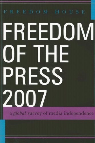 Freedom of the Press 2007: A Global Survey of Media Independence