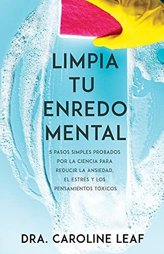 Limpia tu enredo mental: 5 pasos simples probados por la ciencia para reducir la ansiedad, el estrÃ©s y los pensamientos tÃ³xicos (Spanish Edition)