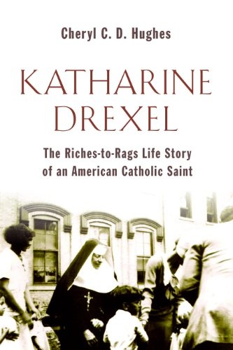 Katharine Drexel: The Riches-to-Rags Life Story of an American Catholic Saint