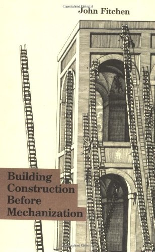 Building Construction Before Mechanization (The MIT Press)