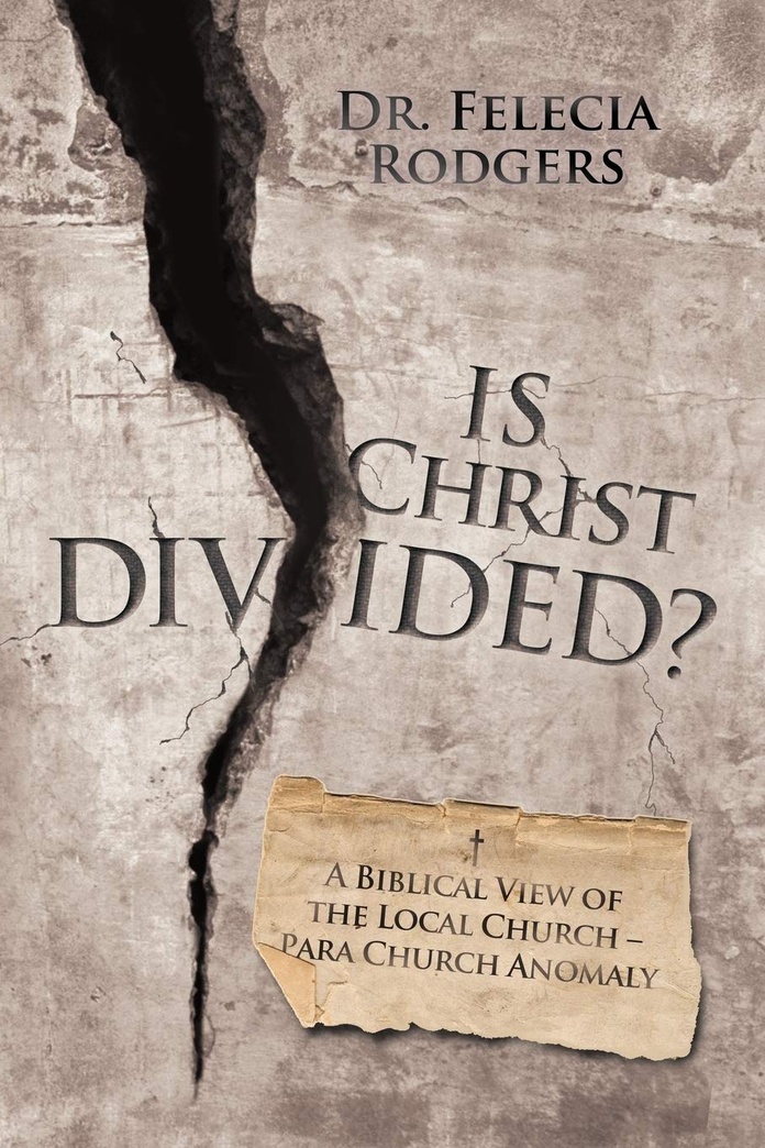 Is Christ Divided? A Biblical View of the Local Church-Para Church Anomaly