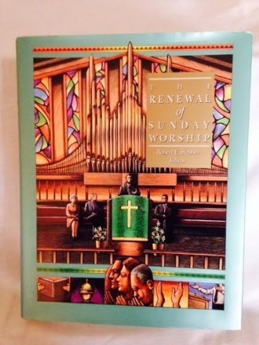 The Renewal of Sunday Worship (The Complete Library of Christian Worship, Vol 3)