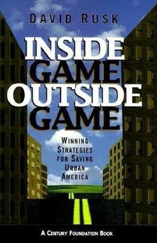 Inside Game/Outside Game: Winning Strategies for Saving Urban America (Century Foundation Books (Brookings Hardcover))