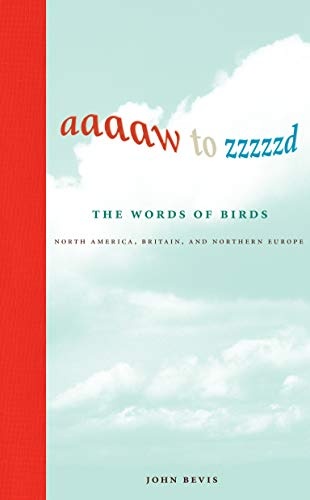 Aaaaw to Zzzzzd: The Words of Birds: North America, Britain, and Northern Europe (The MIT Press)