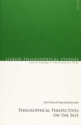 Philosophical Perspectives on the Self (Lisbon Philosophical Studies â Uses of Languages in Interdisciplinary Fields)