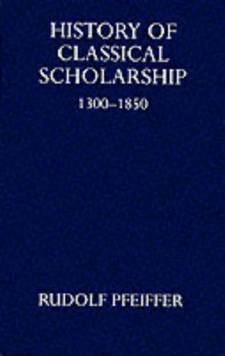 History of Classical Scholarship 1300-1850 (Oxford University Press Academic Monograph Reprints)