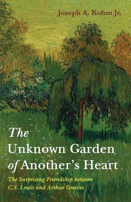 The Unknown Garden of Another's Heart: The Surprising Friendship between C.S. Lewis and Arthur Greeves