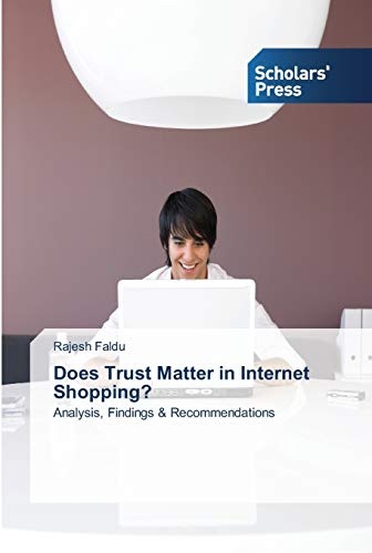 Does Trust Matter in Internet Shopping?: Analysis, Findings & Recommendations