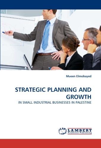 STRATEGIC PLANNING AND GROWTH: IN SMALL INDUSTRIAL BUSINESSES IN PALESTINE