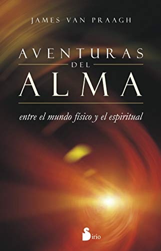 AVENTURAS DEL ALMA: ENTRE EL MUNDO FISICO Y EL ESPIRITUAL (Spanish Edition)