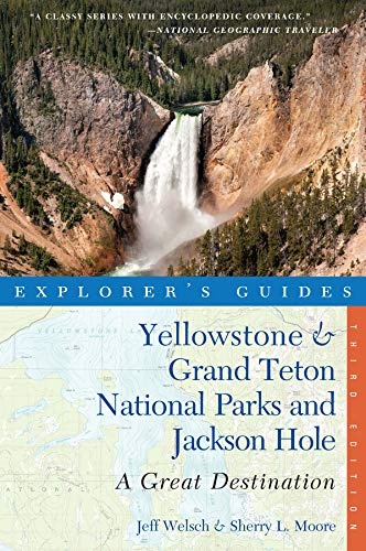 Explorer's Guide Yellowstone & Grand Teton National Parks and Jackson Hole: A Great Destination (Third Edition) (Explorer's Great Destinations)