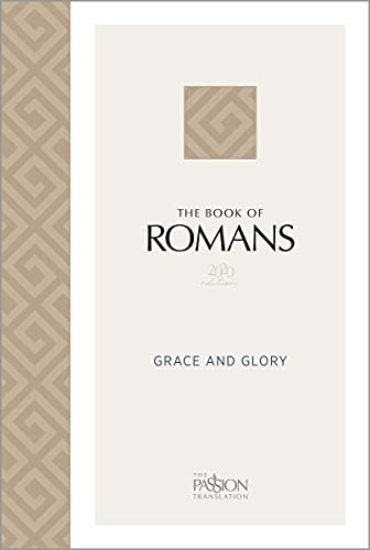 The Book of Romans (2020 edition): Grace and Glory (The Passion Translation)