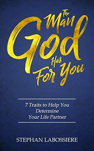 The Man God Has For You: 7 traits to Help You Determine Your Life Partner