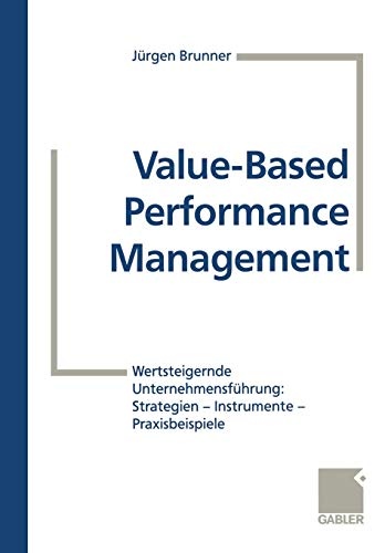Value-Based Performance Management: Wertsteigernde UnternehmensfÃ¼hrung: Strategien â Instrumente â Praxisbeispiele (German Edition)