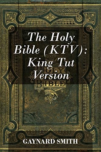 The Holy Bible (KTV): King Tut Version