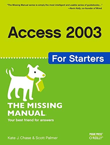 Access 2003 for Starters: The Missing Manual: Exactly What You Need to Get Started