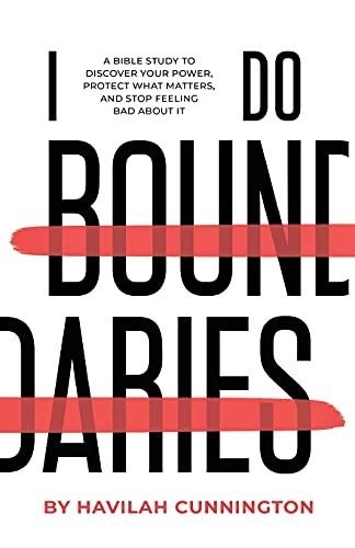 I Do Boundaries: A Bible Study to Discover your Power, Protect what Matters, and Stop Feeling Bad about It