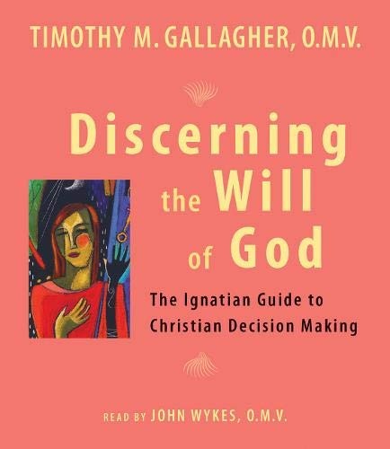 Discerning the Will of God: An Ignatian Guide to Christian Decision Making
