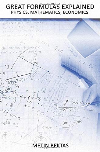 Great Formulas Explained - Physics, Mathematics, Economics