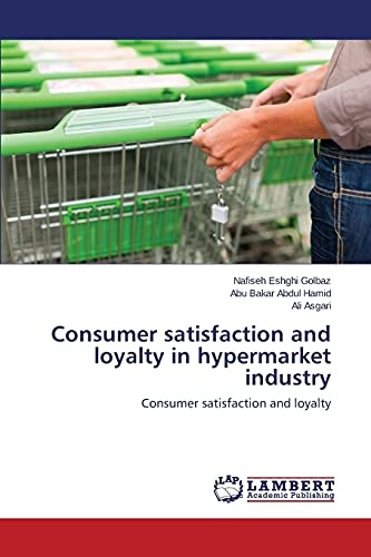 Consumer satisfaction and loyalty in hypermarket industry: Consumer satisfaction and loyalty