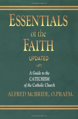 Essentials of the Faith: A Guide to the Catechism of the Catholic Church