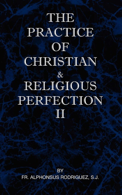 The Practice of Christian and Religious Perfection Vol II