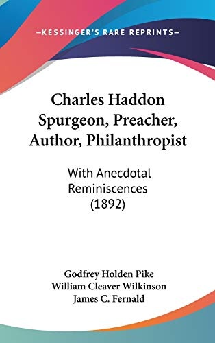 Charles Haddon Spurgeon, Preacher, Author, Philanthropist: With Anecdotal Reminiscences (1892)