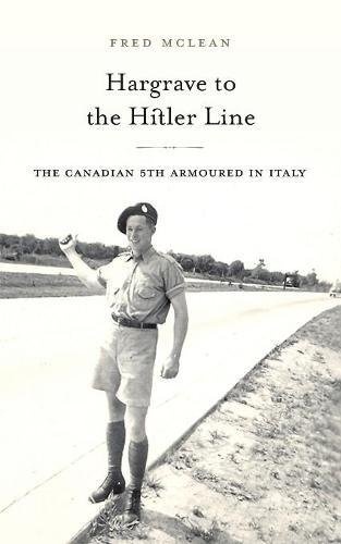 Hargrave to the Hitler Line: The Canadian 5th Armoured in Italy