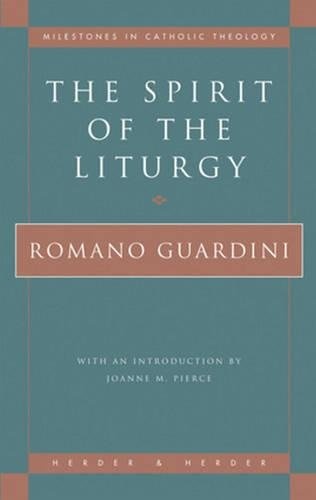 The Spirit of the Liturgy (Milestones in Catholic Theology)