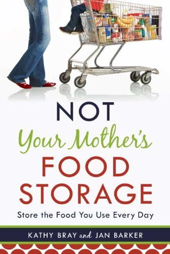 Not Your Mother's Food Storage by Kathy Bray, Jan Barker (2010) Paperback