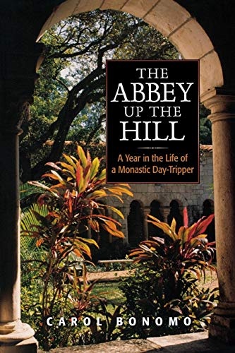 The Abbey Up the Hill: A Year in the Life of a Monastic Day Tripper