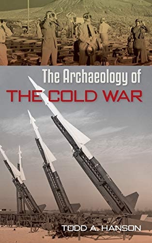 The Archaeology of the Cold War (The American Experience in Archaeological Perspective)