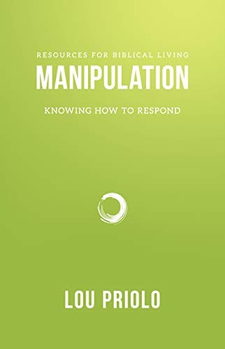 Manipulation: Knowing How to Respond (Resources for Biblical Living)